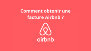 Comment obtenir une facture Airbnb : guide complet