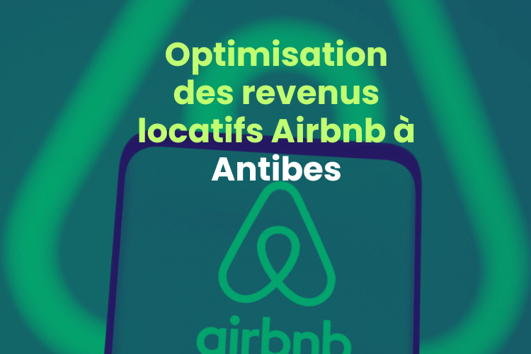 Optimisation des revenus locatifs Airbnb à Antibes