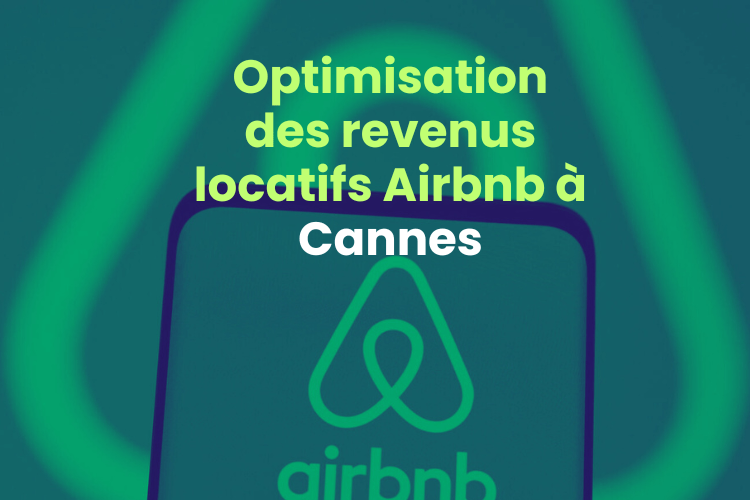 Optimisation des revenus locatifs Airbnb à Cannes