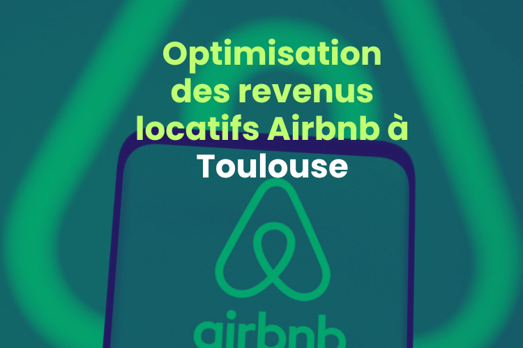 Optimisation des revenus locatifs Airbnb à Toulouse